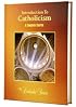 Introduction To Catholicism: A Complete Course