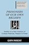Prisoners of Our Own Beliefs