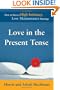 Love in the Present Tense: How to Have a High Intimacy, Low Maintenance Marriage