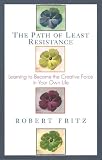 Path of Least Resistance: Learning to Become the Creative Force in Your Own Life