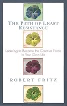 Path of Least Resistance: Learning to Become the Creative Force in Your Own Life