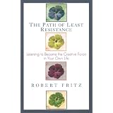 Path of Least Resistance: Learning to Become the Creative Force in Your Own Lifepar Robert Fritz