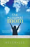 The Missional Mom: Living with Purpose at Home & in the World