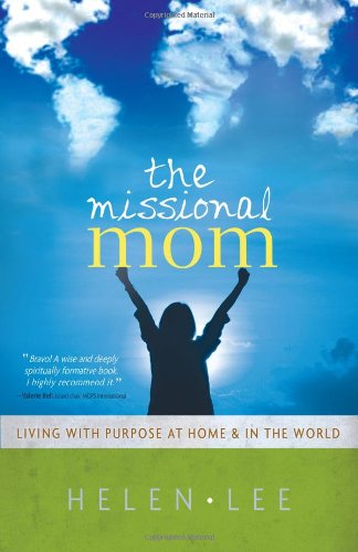 The Missional Mom: Living with Purpose at Home & in the World