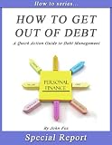 How To Get Out of Debt - A Quick Action Guide to Debt Management
