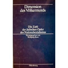 Dimension des V�lkermords. Die Zahl der j�dischen Opfer des Nationalsozialismus