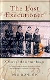 The Lost Executioner : A Story of the Khmer Rouge
