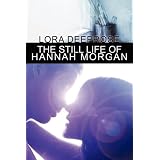 The Still Life of Hannah Morganby Lora Deeprose