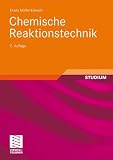 Chemische Reaktionstechnik (Chemie in der Praxis) - Erwin M&uuml;ller-Erlwein