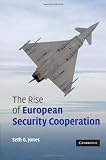 The Rise of European Security Cooperation [Paperback] [2007] Seth G. Jones