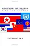 Reconstituting Korean Security: A Policy Primer