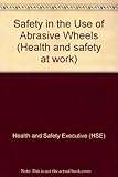 Safety in the use of abrasive wheels