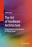 The Art of Hardware Architecture: Design Methods and Techniques for Digital Circuits