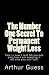 The Number One Secret To Permanent Weight Loss: The Last Book on Dieting and Weight Loss You Will Ever Need. (Volume 1)