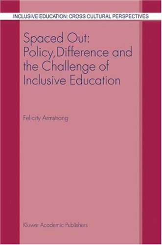 Spaced Out: Policy, Difference and the Challenge of Inclusive Education (Inclusive Education: Cross Cultural Perspectives)