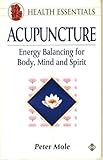 Acpuncture : energy balancing for body, mind, and spirit
