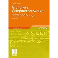 Grundkurs Computernetzwerke: Eine kompakte Einf�hrung in Netzwerk- und Internet-Technologien: Eine kompakte Einf�hrung in Netzwerk- und Internet-Technologien. Mit Online-Service