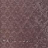 Waxwing -  Nobody Can Take What Everybody Owns