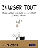 Changer tout : Guide pratique pour réussir sa reconversion et réaliser son rêve Pack en 2 volumes avec magazine Changer tout