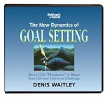 The New Dynamics of Goal Setting Denis Waitley (Nightingale Conant)