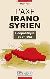 L'axe irano-syrien : G�opolitique et enjeux