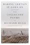 Making Certain It Goes On: The Collected Poems of Richard Hugo