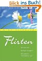 Flirten. Wie wirke ich? Was kann ich sagen? Wie spiele ich meine St�rken aus?