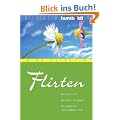Flirten. Wie wirke ich? Was kann ich sagen? Wie spiele ich meine St�rken aus?