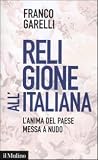 Religione all'italiana. L'anima del paese messa a nudo (Contemporanea)