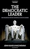 The democratic leader : how democracy defines, empowers, and limits its leaders
