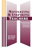 Motivating and Inspiring Teachers: The Educational Leader's Guide for Building Staff Morale