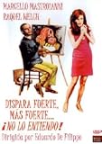 Dispara Fuerte, Más Fuerte... ¡No Lo Entiendo! (1966) Spara Forte, Più Forte... ¡Non Capisco! Director: Eduardo De Filippo. Actores: Marcello Mastroianni, Raquel Welch, Guido Alberti, Leopoldo Trieste, Rosalba Grottesi, Eduardo de Filippo. Música: Nino Rota.