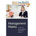 Management Mama. Wie Sie Familie und Beruf erfolgreich unter einen Hut bekommen
