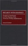 Review Praeger Publishers  / Security with Solvency: Dwight D. Eisenhower and the Shaping of the American Military Establishment