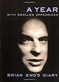 A Year With Swollen Appendices: Brian Eno's Diary
