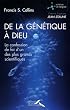 De la g�n�tique � Dieu : La confession de foi d'un des plus grands scientifiques