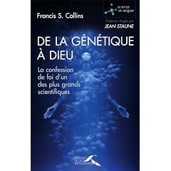 De la g�n�tique � Dieu : La confession de foi d'un des plus grands scientifiques