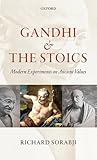 Gandhi and the stoics : modern experiments on ancient values