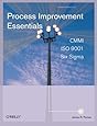Process Improvement Essentials: CMMI, Six Sigma, and ISO 9001