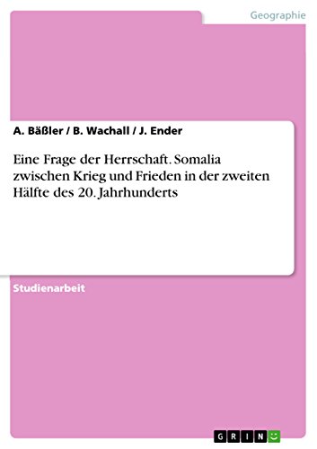 Eine Frage der Herrschaft. Somalia zwischen Krieg und Frieden in der zweiten Hälfte des 20. Jahrhunderts (German Edition)