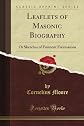 Leaflets of masonic biography: Or sketches of eminent freemasons