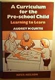 A curriculum for the pre-school child : learning to learn