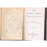 Life in Ancient Athens, the Social and Public Life of a Classical Athenian From Day to Day (Handbooks of Archaeology and Antiquities)