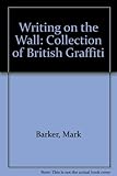 The Writing on the wall : a collection of good old British graffiti _