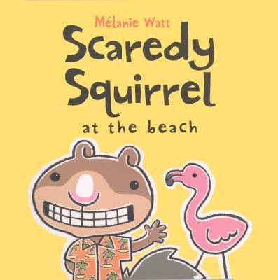 [(Scaredy Squirrel at the Beach )] [Author: Melanie Watt] [Mar-2012]