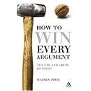 How to Win Every Argument: The Use and Abuse of Logic