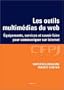 Les outils multim�dias du web : Equipements, services et savoir-faire pour communiquer sur Internet