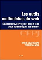 Les outils multimédias du web : Equipements, services et savoir-faire pour communiquer sur Internet