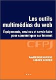 Les outils multim�dias du web : Equipements, services et savoir-faire pour communiquer sur Internet