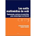 Les outils multim�dias du web : Equipements, services et savoir-faire pour communiquer sur Internet